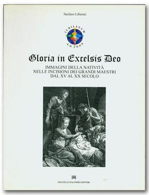 Gloria in excelsis Deo. Immagini della natività nelle incisioni dei grandi maestri dal XV al XX secolo - Stefano Liberati - Libro Palombi Editori 1999 | Libraccio.it