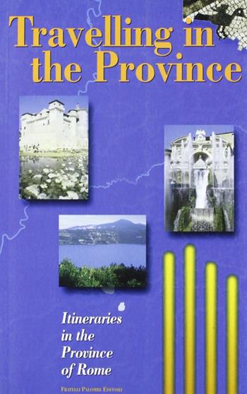 Travelling in the Province. Itineraries in the Province of Rome  - Libro Palombi Editori 2001 | Libraccio.it