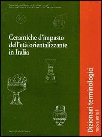 Ceramiche d'impasto dell'età orientalizzante in Italia. Dizionario terminologico  - Libro Palombi Editori 2000 | Libraccio.it