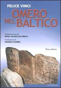 Omero nel Baltico. Saggio sulla geografia omerica - Felice Vinci - Libro Palombi Editori 2002 | Libraccio.it