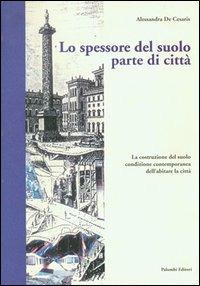 Lo spessore del suolo parte di città - Alessandra De Cesaris - Libro Palombi Editori 2002 | Libraccio.it