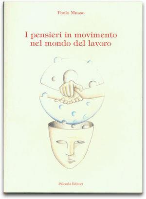 I pensieri in movimento nel mondo del lavoro - Paolo Musso - Libro Palombi Editori 2003 | Libraccio.it