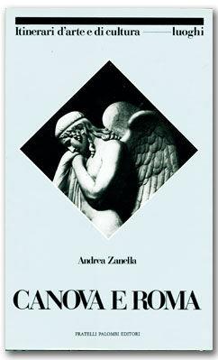 Canova e Roma - Andrea Zanella - Libro Palombi Editori 1989, Itinerari didattici d'arte e di cultura | Libraccio.it