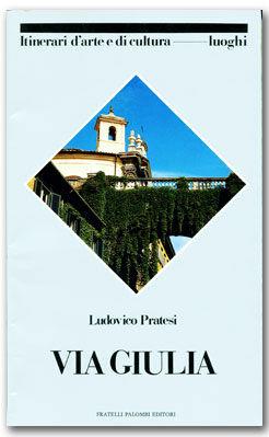 Via Giulia - Ludovico Pratesi - Libro Palombi Editori 1988, Itinerari didattici d'arte e di cultura | Libraccio.it