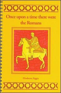 Once upon a time there were the romans  - Libro Palombi Editori 2005, C'era una volta | Libraccio.it