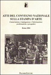 Atti del Convegno Nazionale sulla stampa d'arte. Conservazione, catalogazione e valorizzazione: problematiche e prospettive