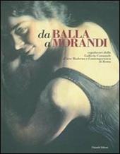 Da Balla a Morandi. Capolavori dalla Galleria comunale d'arte moderna e contemporanea di Roma. Catalogo della mostra (Gallarate, 6 marzo-5 giugno 2005)