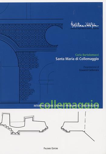 Santa Maria di Collemaggio. Interpretazione critica e problemi di conservazione - Carla Bartolomucci - Libro Palombi Editori 2004, Architettura a Valle Giulia | Libraccio.it