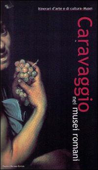 Caravaggio nei musei romani  - Libro Palombi Editori 1987 | Libraccio.it