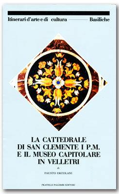La cattedrale di San Clemente i P.M. ed il museo capitolino in Velletri - Fausto Ercolani - Libro Palombi Editori 1988, Itinerari didattici d'arte e di cultura | Libraccio.it