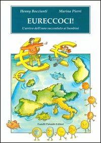 Eureccoci! L'arrivo dell'euro raccontato ai bambini - Henny Boccianti, Marina Pierri - Libro Palombi Editori 1999 | Libraccio.it