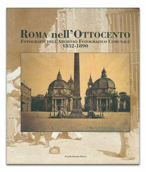 Rome au XIXe siècle. Photographies inédites (1852-1890)  - Libro Palombi Editori 1999 | Libraccio.it