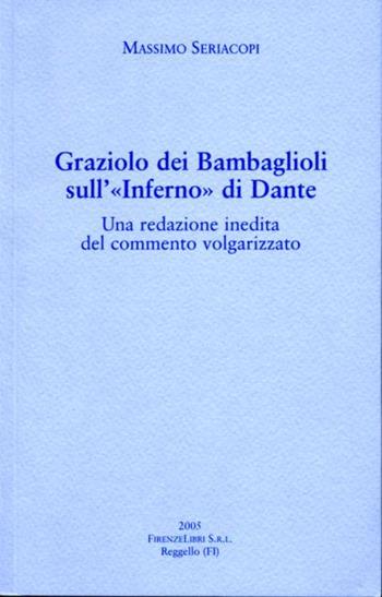 Graziolo dei Bambaglioli sull'Inferno di Dante. Una redazione inedita del commento volgarizzato - Massimo Seriacopi - Libro Firenzelibri 2005, Collana dantesca | Libraccio.it