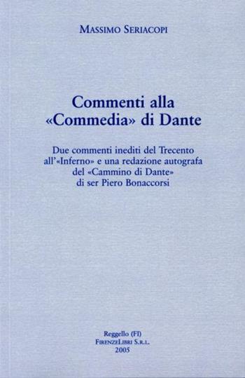 Commenti alla Commedia di Dante. Due commenti inediti del Trecento all'Inferno e una redazione autografa del «Cammino di Dante» di Ser Piero Bonaccorsi - Massimo Seriacopi - Libro Firenzelibri 2005, Dantesca | Libraccio.it