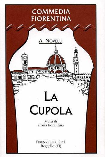La cupola. 4 atti di storia fiorentina - Augusto Novelli - Libro Firenzelibri 2005, Commedia fiorentina | Libraccio.it
