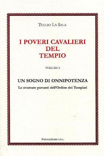I poveri cavalieri del tempio. Vol. 1: Un sogno di onnipotenza. - Tullio La Sala - Libro Firenzelibri 2006 | Libraccio.it