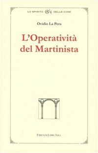 L' operatività del martinista - Ovidio La Pera - Libro Firenzelibri 2006, Lo spirito delle cose | Libraccio.it