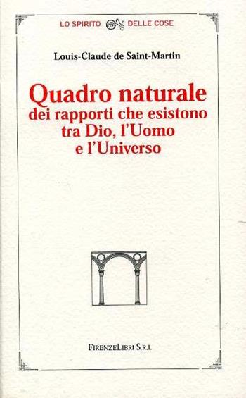 Quadro naturale dei rapporti che esistono tra Dio, l'Uomo e l'Universo - Louis-Claude de Saint-Martin - Libro Firenzelibri 2008, Lo spirito delle cose | Libraccio.it