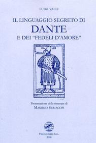Il linguaggio segreto di Dante e dei «Fedeli d'amore» - Luigi Valli - Libro Firenzelibri 2008, Dantesca | Libraccio.it