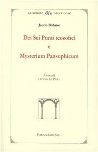 Della base sublime e profonda dei sei punti teosofici-Misterium pansophicum o istruzione fondamentale sul mistero celeste e terrestre in nove testi - Jakob Böhme - Libro Firenzelibri 2008, Lo spirito delle cose | Libraccio.it