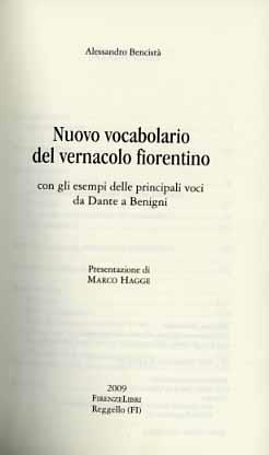 Nuovo vocabolario del vernacolo fiorentino, con gli esempi delle principali voci da Dante a Benigni - Alessandro Bencistà - Libro Firenzelibri 2009 | Libraccio.it