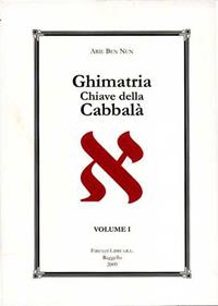 Ghimatria. Chiave della Cabbalà. Vol. 1 - Arie Ben Nun - Libro Firenzelibri 2009 | Libraccio.it