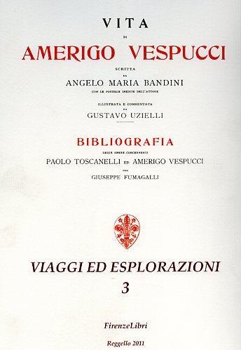 Vita di Amerigo Vespucci - Angelo M. Bandini - Libro Firenzelibri 2011, Viaggi ed esplorazioni | Libraccio.it