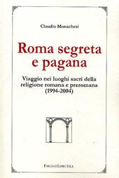 Roma occulta e pagana. Viaggio nei luoghi sacri della religione romana e preromana (1994-2004)