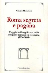 Roma occulta e pagana. Viaggio nei luoghi sacri della religione romana e preromana (1994-2004)