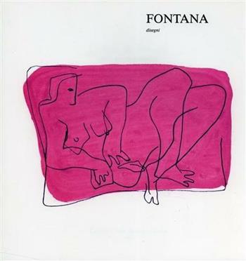 Disegni di Lucio Fontana anni trenta-quaranta. Ediz. illustrata  - Libro Firenzelibri 1989, FarsettiArte | Libraccio.it