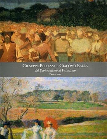 Giuseppe Pellizza e Giacomo Balla. Dal Divisionismo al Futurismo. Ediz. illustrata  - Libro Firenzelibri 1990, FarsettiArte | Libraccio.it