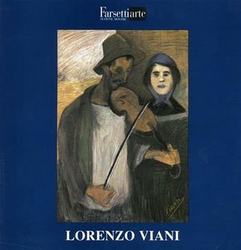 Lorenzi Viani. Libertario e umanitario. Ediz. illustrata  - Libro Firenzelibri 1995, FarsettiArte | Libraccio.it