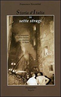 Storia d'Italia in sette stragi. La campagna di Cosa Nostra per ricattare lo Stato - Francesco Nocentini - Libro Firenzelibri 2012 | Libraccio.it