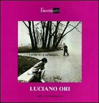 Luciano Ori. Ediz. illustrata  - Libro Firenzelibri 1995, FarsettiArte | Libraccio.it