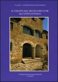Il Chianti dal secolo dei Lumi all'unità d'Italia  - Libro Firenzelibri 2002, Clante | Libraccio.it