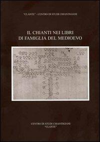 Il Chianti nei libri di famiglia del Medioevo - Renato Stopani - Libro Firenzelibri 2004, Clante | Libraccio.it