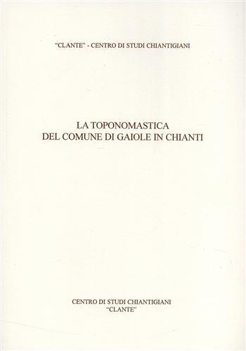 La toponosmastica del comune di Gaiole in Chianti  - Libro Firenzelibri 2001, Clante | Libraccio.it
