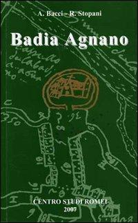 Badia Agnano - Antonio Bacci, Renato Stopani - Libro Firenzelibri 2007 | Libraccio.it