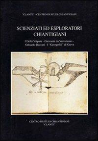 Scienziati ed esploratori chiantigiani. I Della Volpaia, Giovanni da Verrazzano, Odoardo Beccari, I «Georgofili» di Greve - P. De Simonis, A. Boglione, M. C. Mezzetti - Libro Firenzelibri 1996, Clante | Libraccio.it