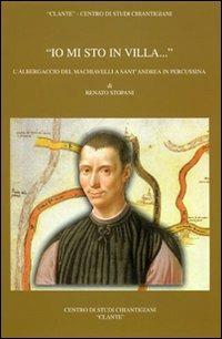 «Io mi sto in villa...». L'albergaccio del Machiavelli a Sant'Andrea in Percussina - Renato Stopani - Libro Firenzelibri 1998, Clante | Libraccio.it