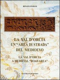 La val d'Orcia, un'«area di strada» del Medioevo-La val d'Orcia. A medieval road area. Ediz. bilingue - Renato Stopani - Libro Firenzelibri 2012, Centro Studi Romei | Libraccio.it