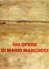100 opere di Mario Marcucci. Ediz. illustrata