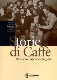 Storie di caffè. Ricordi del caffè Michelangelo - Gabriele Niccolai, Francesca Bertini, Andrea Del Carria - Libro Firenzelibri 2014, I libri di Massimiliano Boni | Libraccio.it
