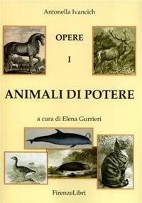 Animali di potere. Vol. 1 - Antonella Ivancich - Libro Firenzelibri 2015 | Libraccio.it