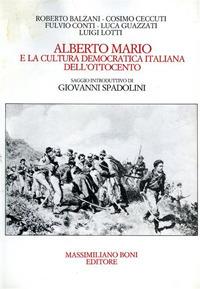 Alberto Mario e la cultura democratica italiana dell'Ottocento. Atti della Giornata di studi (Forlì, 13 maggio 1983) - Roberto Balzani, Cosimo Ceccuti, Fulvio Conti - Libro Firenzelibri 1985, I libri di Massimiliano Boni | Libraccio.it