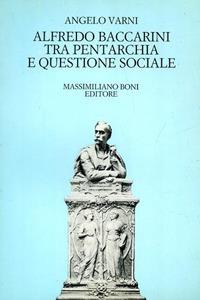 Alfredo Baccarini tra pentarchia e questione sociale - Angelo Varni - Libro Firenzelibri 1983, I libri di Massimiliano Boni | Libraccio.it