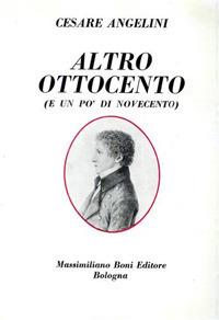 Altro Ottocento (e un po' di Novecento) - Cesare Angelini - Libro Firenzelibri 1973, I libri di Massimiliano Boni | Libraccio.it