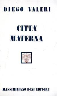 Città materna - Diego Valeri - Libro Firenzelibri 1977, I libri di Massimiliano Boni | Libraccio.it