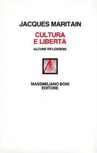 Cultura e libertà. Alcune riflessioni - Jacques Maritain - Libro Firenzelibri 1986, I libri di Massimiliano Boni | Libraccio.it
