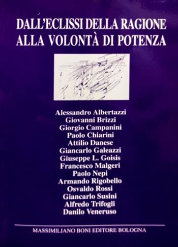 Dall'eclissi della ragione alla volontà di potenza - Alessandro Albertazzi, Giovanni Brizzi, Giorgio Campanini - Libro Firenzelibri 1993, I libri di Massimiliano Boni | Libraccio.it